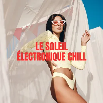 Le Soleil Électronique Chill House, Club de Musique Électronique by DJ Grooves del Sol