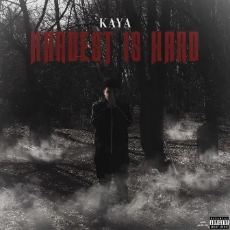 Hardest Is Hard by Kaya