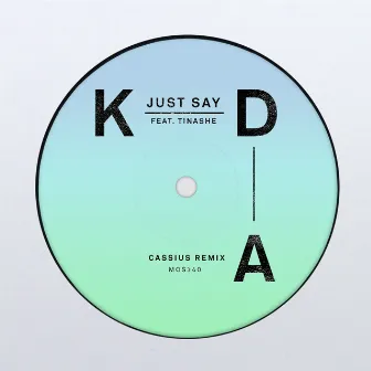 Just Say (feat. Tinashe) [Cassius Remix] by KDA