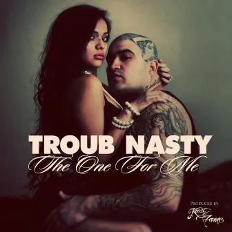 The One for Me by Troub Nasty