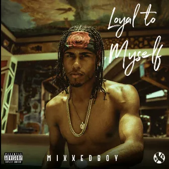 Loyal To Myself by Mixxedboy