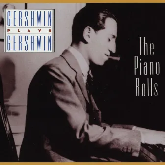 Gershwin Plays Gershwin: The Piano Rolls by Artis Wodehouse