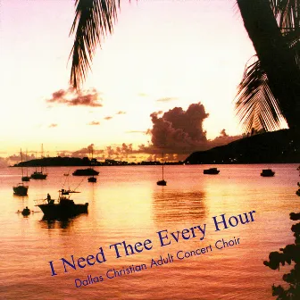 I Need Thee Every Hour by Dallas Christian Adult Concert Choir