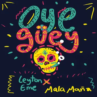 Oye Güey by MALA MAÑA