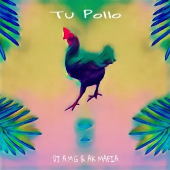 Tu Pollo by DJ A.M.G