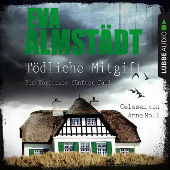 Tödliche Mitgift - Pia Korittkis fünfter Fall [Kommissarin Pia Korittki 5 (Ungekürzt)] by Eva Almstädt