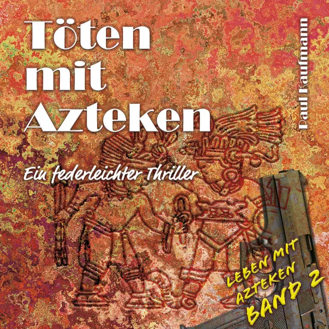 Töten mit Azteken (Ein federleichter Thriller)