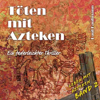 Töten mit Azteken (Ein federleichter Thriller) by Paul Kaufmann