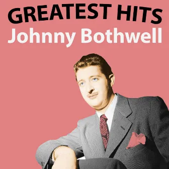 Johnny Bothwell - Greatest Hits by Johnny Bothwell