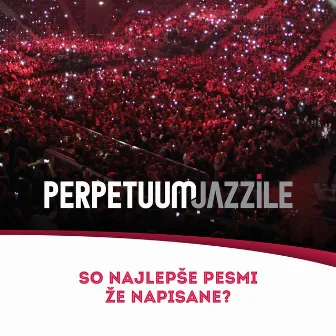 So Najlepse Pesmi Ze Napisane? by Perpetuum Jazzile