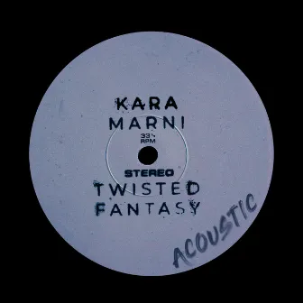 Twisted Fantasy (Acoustic) by Kara Marni