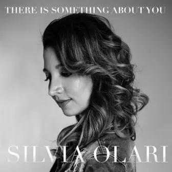 There is Something About You by Silvia Olari