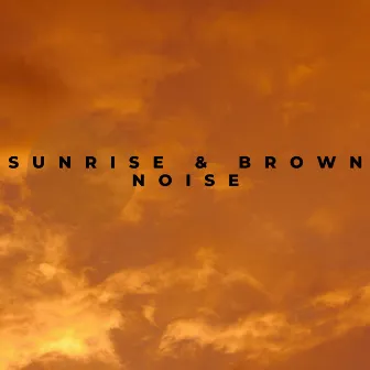 Sunrise & Brown Noise by Natural Samples