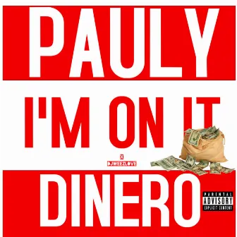 I'm on It by Pauly Dinero