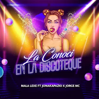 La Conoci en la Discoteque (Con Jonakapazio y Jorge Mc) by Mala Lexe