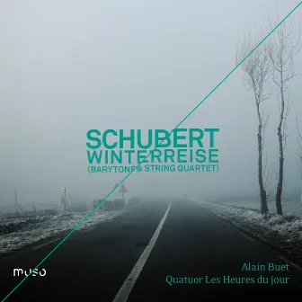 Schubert: Winterreise (Transcription for Baritone and String Quartet) by Alain Buet