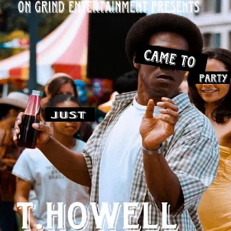 Just Came To party by T.Howell