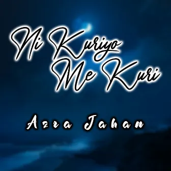 Ni Kuriyo Me Kuri by Azra Jahan