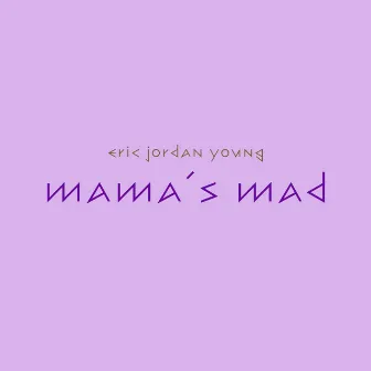 Mama's Mad by Eric Jordan Young