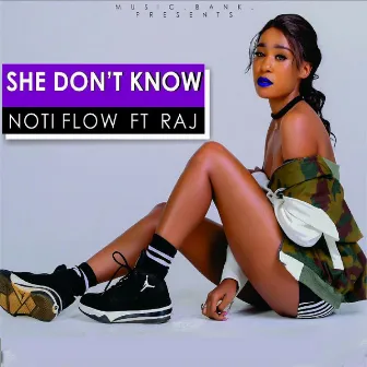 She Don't Know( Ft. Raj) by Noti Flow