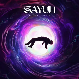 Come Down by Sayuh