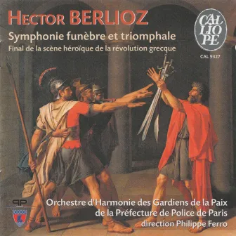 Hector Berlioz: Grande symphonie funebre et triomphale / Final de la scène héroïque de la révolution grecque by Philippe Ferro