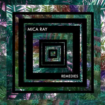 Remedies by Mica Ray