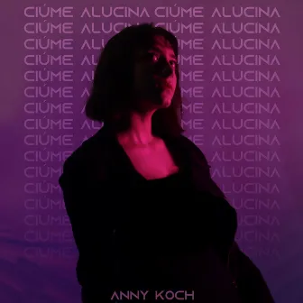 CIÚME ALUCINA by Anny Koch