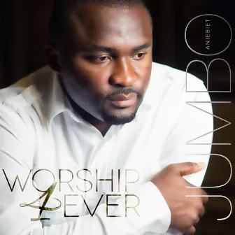 Worship4ever by Jumbo Aniebiet