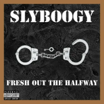 Fresh out the Halfway by Sly Boogy