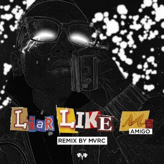 Liar Like Me (remix) by Amigo