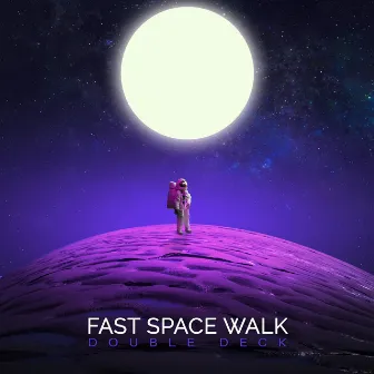 Fast Space Walk by Double Deck