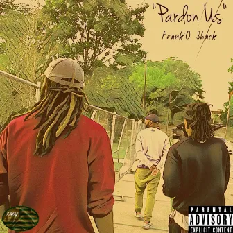 Pardon Us by Frank'o Shack