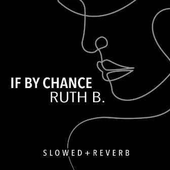 If By Chance (slowed + reverb) by Ruth B.