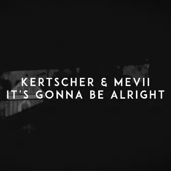 It's Gonna Be Alright by KERTSCHER