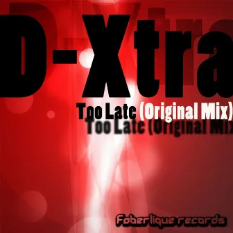 Too Late by D-Xtra