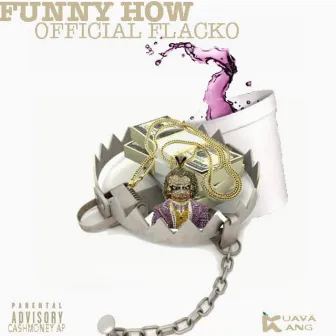 Funny How by Official Flacko