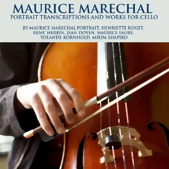 Maurice Marechal Portrait Transctiptions and Works For Cello by Maurice Faure