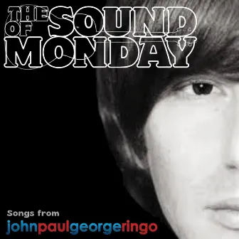 Songs from Johnpaulgeorgeringo by The Sound of Monday