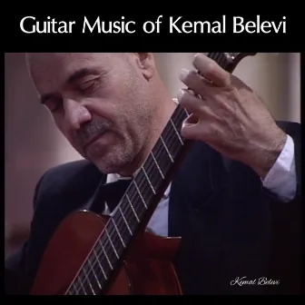 Guitar Music of Kemal Belevi by Kemal Belevi