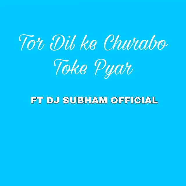 Tor Dil ke Churabo Toke Pyar - Tor Dil ke Churabo Toke Pyar