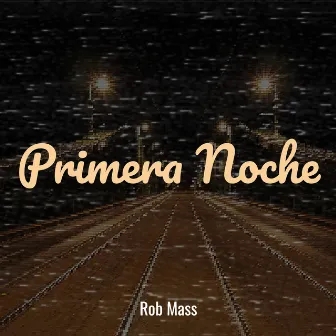 Primera Noche by Rob Mass