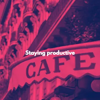 Staying productive by Bossanova Playlist for Cafes