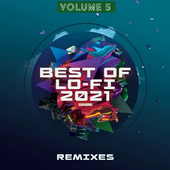 Best of Lo-Fi Remixes 2021, Vol. 5 by LoFi Remix Guys