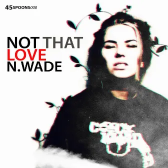 Not That Love by N. Wade