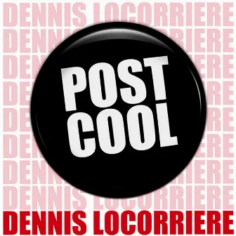 Post Cool by Dennis Locorriere