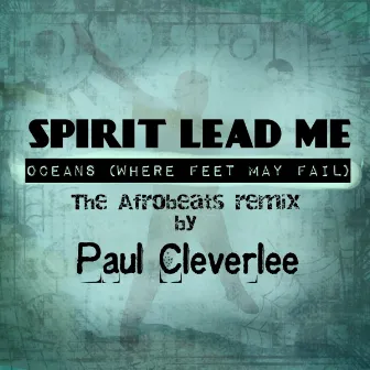 Spirit Lead Me - Oceans (Where Feet May Fail) [The Afrobeats Remix] by Paul CleverLee