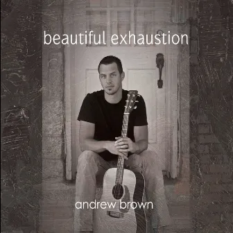 Beautiful Exhaustion by Andrew Brown