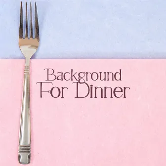 Background For Dinner by 