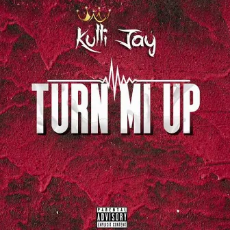 Turn Me Up by Kulli Jay